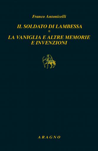 IL SOLDATO DI LAMBESSA - LA VANIGLIA E ALTRE MEMORIE E INVENZIONI